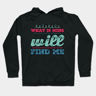 What is mine will find me Hoodie